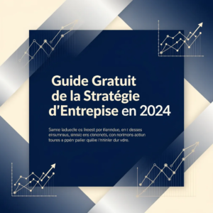 Guide Gratuit de la Stratégie d'Entreprise en 2024