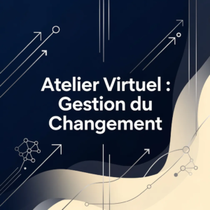 Atelier Virtuel : Gestion du Changement