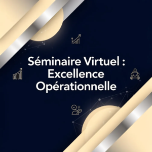 Séminaire Virtuel : Excellence Opérationnelle
