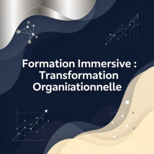 Formation Immersive : Transformation Organisationnelle
