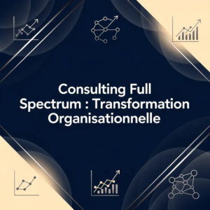 Consulting Full Spectrum : Transformation Organisationnelle