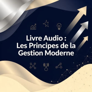 Livre Audio : Les Principes de la Gestion Moderne