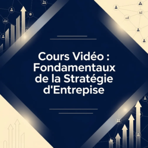 Cours Vidéo : Fondamentaux de la Stratégie d'Entreprise